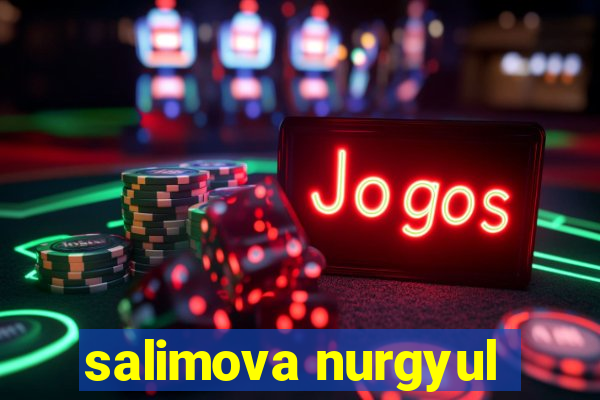 salimova nurgyul