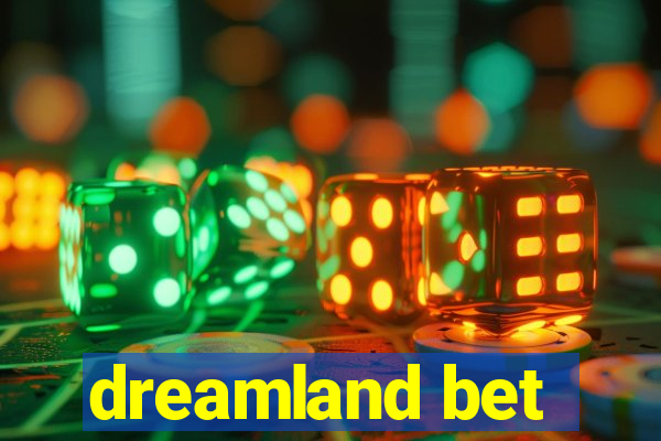 dreamland bet