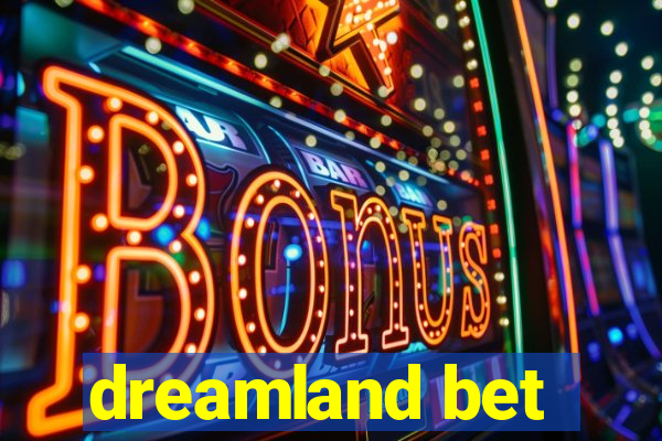 dreamland bet