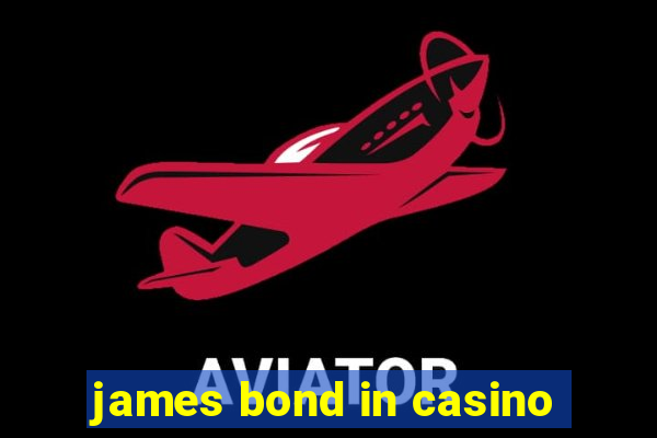 james bond in casino