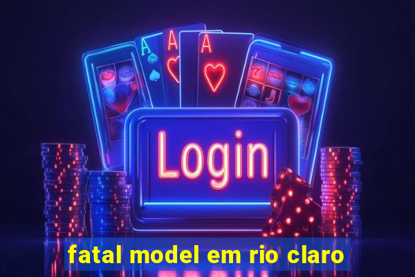 fatal model em rio claro