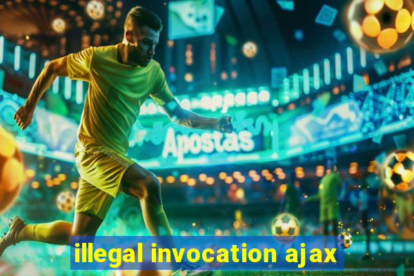 illegal invocation ajax