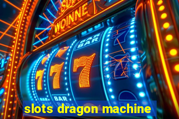 slots dragon machine