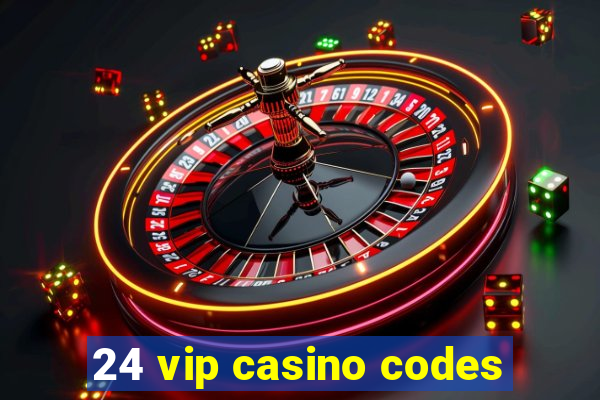 24 vip casino codes