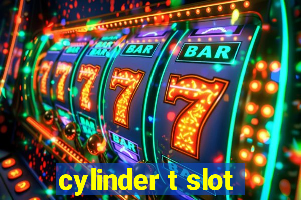 cylinder t slot