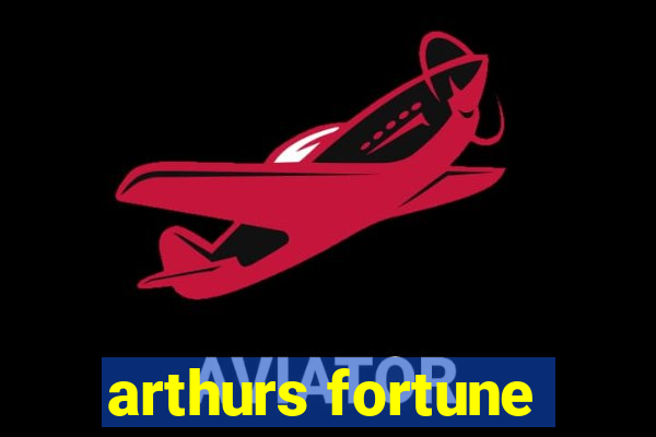 arthurs fortune