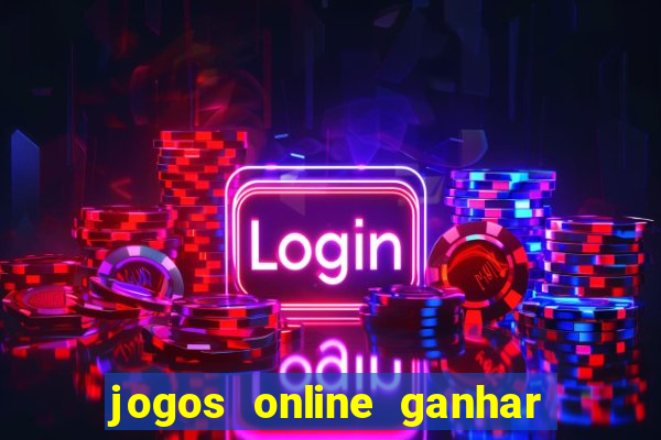 jogos online ganhar dinheiro mesmo