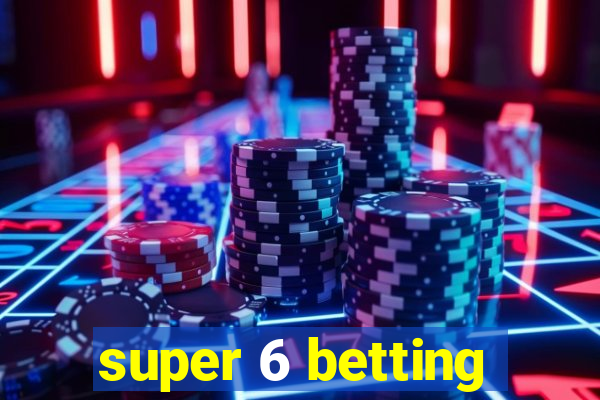 super 6 betting