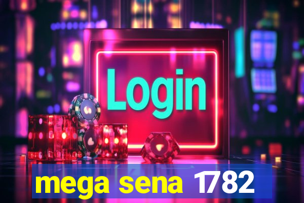 mega sena 1782