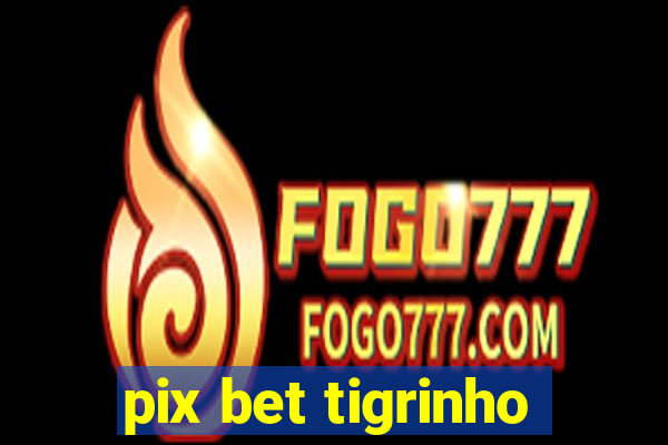 pix bet tigrinho