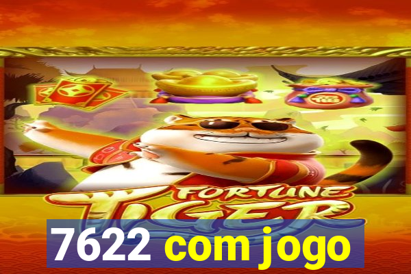 7622 com jogo