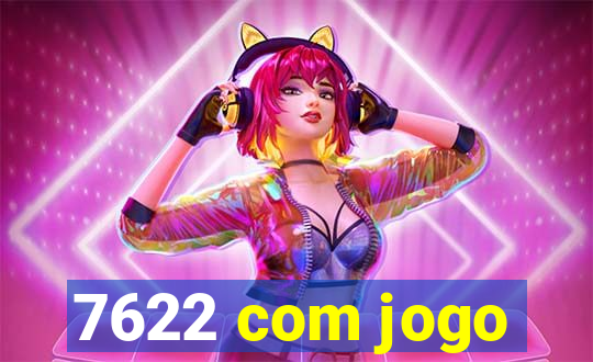 7622 com jogo