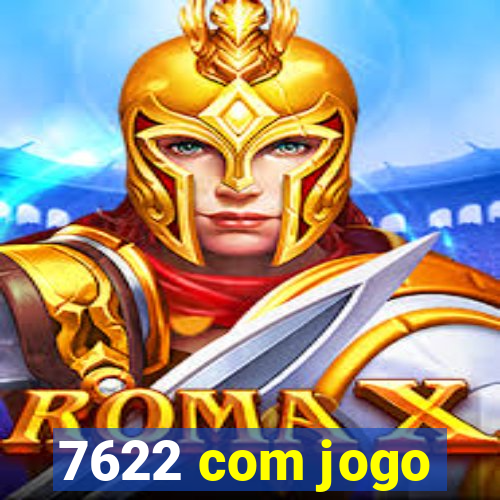 7622 com jogo