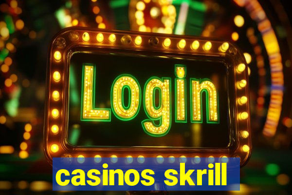 casinos skrill