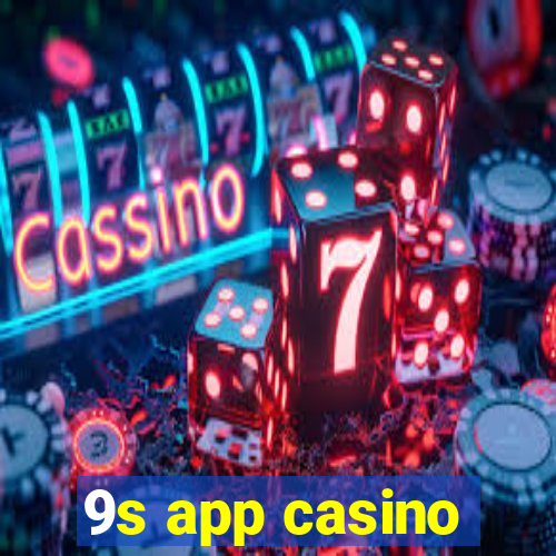 9s app casino