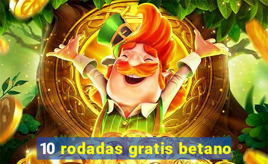 10 rodadas gratis betano