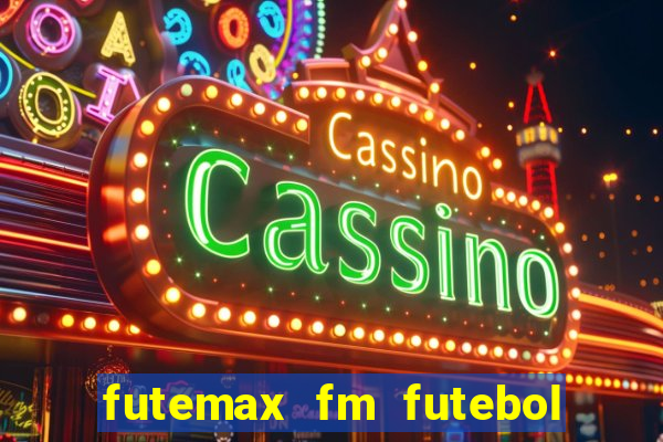 futemax fm futebol ao vivo