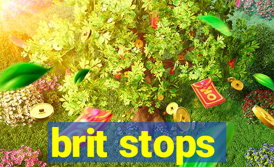 brit stops