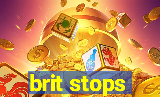 brit stops