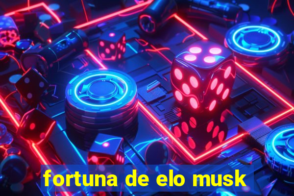 fortuna de elo musk