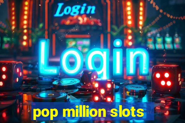 pop million slots