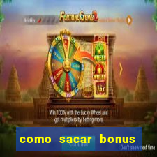 como sacar bonus vai de bet