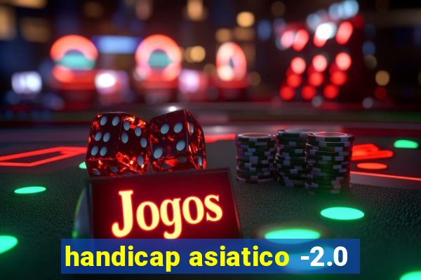 handicap asiatico -2.0