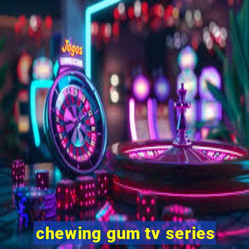 chewing gum tv series