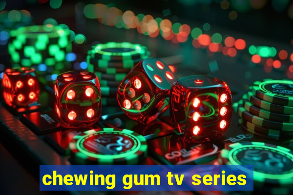 chewing gum tv series