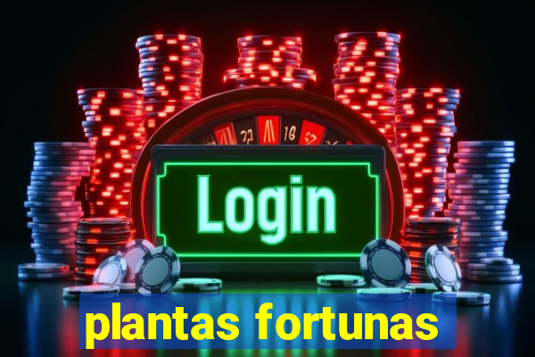 plantas fortunas