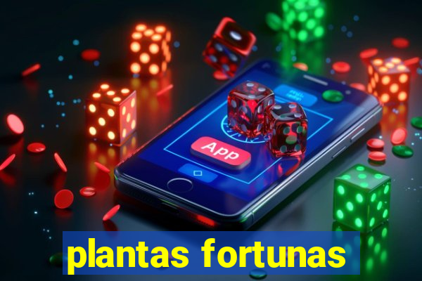 plantas fortunas