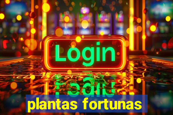 plantas fortunas