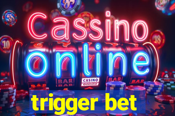 trigger bet