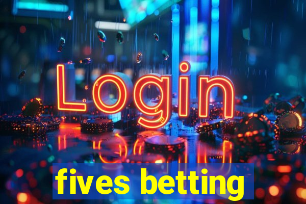 fives betting