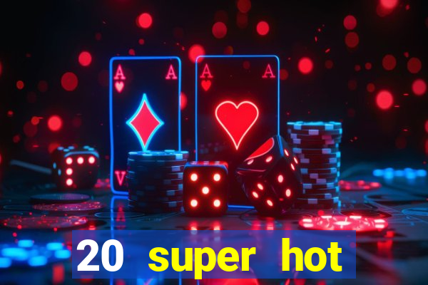 20 super hot casino game