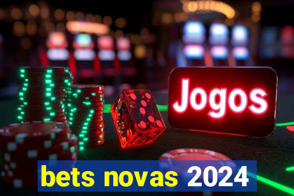 bets novas 2024