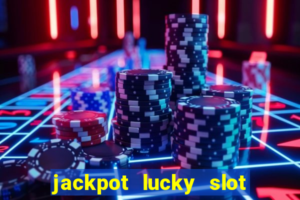 jackpot lucky slot real cash