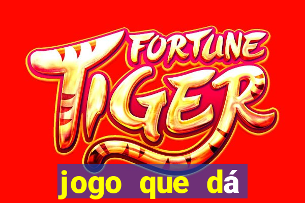 jogo que dá dinheiro real