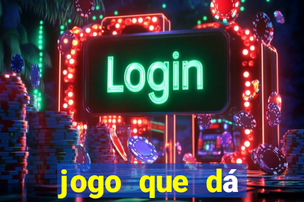 jogo que dá dinheiro real