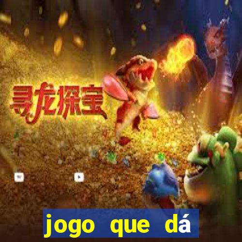 jogo que dá dinheiro real