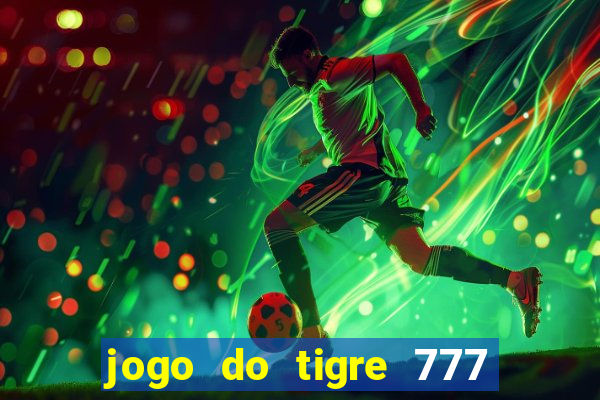 jogo do tigre 777 fortune tiger