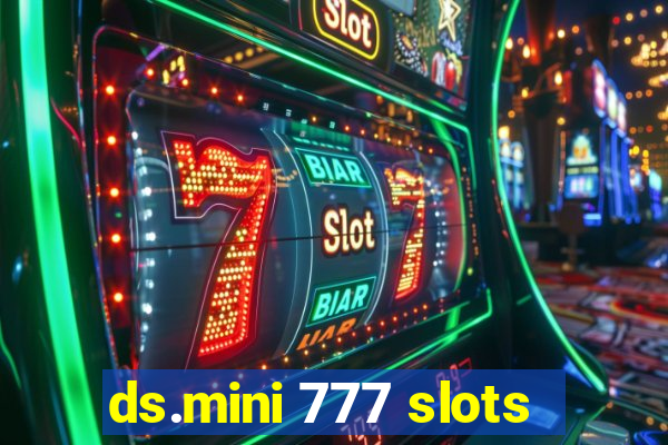 ds.mini 777 slots