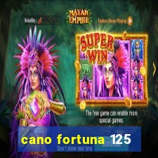 cano fortuna 125