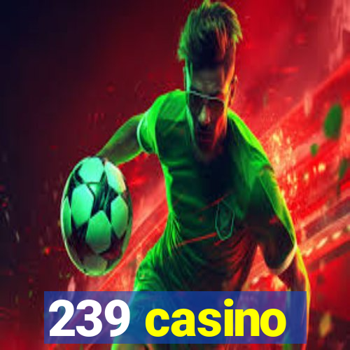 239 casino