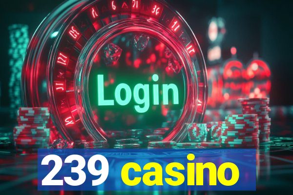 239 casino