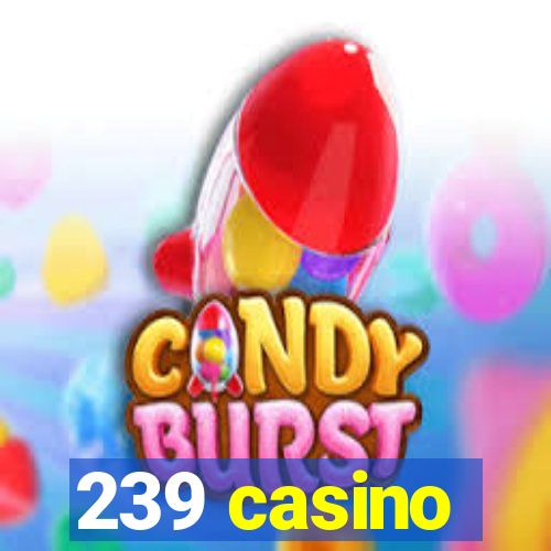 239 casino