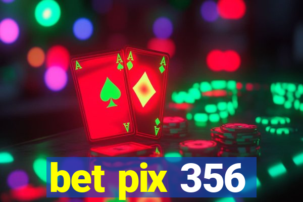 bet pix 356