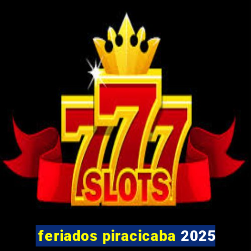 feriados piracicaba 2025