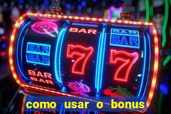 como usar o bonus vai de bet