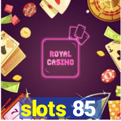 slots 85